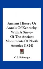 Ancient History Or Annals Of Kentucky