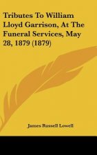 Tributes To William Lloyd Garrison, At The Funeral Services, May 28, 1879 (1879)