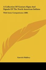 A Collection Of Gesture-Signs And Signals Of The North American Indians