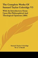 The Complete Works Of Samuel Taylor Coleridge V3