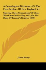 A Genealogical Dictionary Of The First Settlers Of New England V4