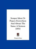 Semper Idem Or Popery Everywhere And Always The Same