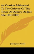 An Oration Addressed To The Citizens Of The Town Of Quincy, On July 4th, 1831 (1831)
