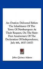 An Oration Delivered Before The Inhabitants Of The Town Of Newburyport At Their Request, On The Sixty-First Anniversary Of The Declaration Of Independ