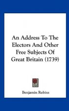 An Address To The Electors And Other Free Subjects Of Great Britain (1739)