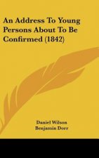 An Address To Young Persons About To Be Confirmed (1842)
