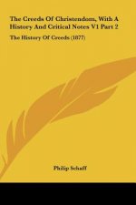 The Creeds Of Christendom, With A History And Critical Notes V1 Part 2