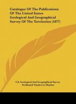 Catalogue Of The Publications Of The United States Geological And Geographical Survey Of The Territories (1877)