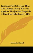 Reasons For Believing That The Charge Lately Revived Against The Jewish People Is A Baseless Falsehood (1840)