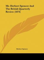 Mr. Herbert Spencer And The British Quarterly Review (1874)
