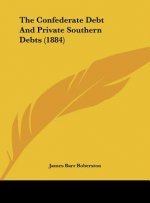 The Confederate Debt And Private Southern Debts (1884)