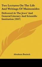 Two Lectures On The Life And Writings Of Maimonides