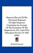 Historical Record Of The Thirteenth Regiment Of Light Dragoons