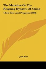 The Manchus Or The Reigning Dynasty Of China