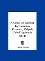 A Caveat Or Warning For Common Cursetors, Vulgarly Called Vagabonds (1814)