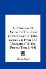 A Collection Of Decrees By The Court Of Exchequer In Tithe-Causes V1