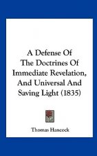 A Defense Of The Doctrines Of Immediate Revelation, And Universal And Saving Light (1835)