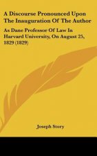 A Discourse Pronounced Upon The Inauguration Of The Author