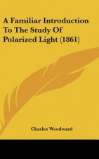 A Familiar Introduction To The Study Of Polarized Light (1861)