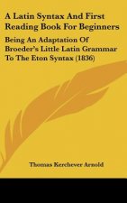 A Latin Syntax And First Reading Book For Beginners