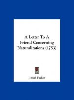 A Letter To A Friend Concerning Naturalizations (1753)