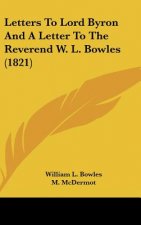 Letters To Lord Byron And A Letter To The Reverend W. L. Bowles (1821)
