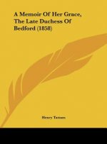 A Memoir Of Her Grace, The Late Duchess Of Bedford (1858)