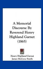 A Memorial Discourse By Reverend Henry Highland Garnet (1865)
