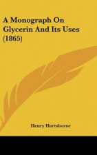 A Monograph On Glycerin And Its Uses (1865)