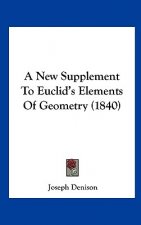 A New Supplement To Euclid's Elements Of Geometry (1840)