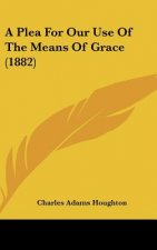 A Plea For Our Use Of The Means Of Grace (1882)