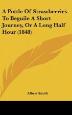 A Pottle Of Strawberries To Beguile A Short Journey, Or A Long Half Hour (1848)