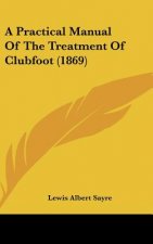 A Practical Manual Of The Treatment Of Clubfoot (1869)