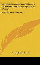 A Rational Classification Of Literature For Shelving And Cataloguing Books In A Library