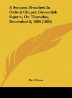 A Sermon Preached In Oxford Chapel, Cavendish Square, On Thursday, December 5, 1805 (1805)