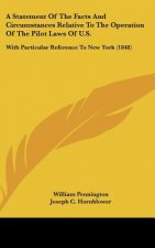 A Statement Of The Facts And Circumstances Relative To The Operation Of The Pilot Laws Of U.S.