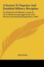 A System To Organize And Establish Military Discipline