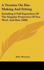 A Treatise On Hat-Making And Felting