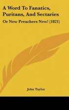 A Word To Fanatics, Puritans, And Sectaries