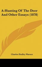 A-Hunting Of The Deer And Other Essays (1878)
