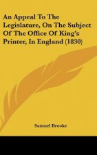 An Appeal To The Legislature, On The Subject Of The Office Of King's Printer, In England (1830)