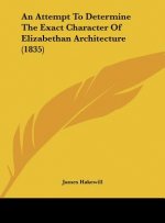 An Attempt To Determine The Exact Character Of Elizabethan Architecture (1835)