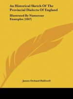 An Historical Sketch Of The Provincial Dialects Of England