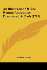 An Illustration Of The Roman Antiquities Discovered At Bath (1797)