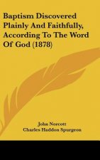 Baptism Discovered Plainly And Faithfully, According To The Word Of God (1878)
