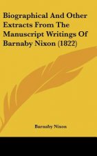 Biographical And Other Extracts From The Manuscript Writings Of Barnaby Nixon (1822)