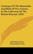 Catalogue Of The Mammalia And Birds Of New Guinea, In The Collection Of The British Museum (1859)