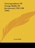 Correspondence Of George Baillie Of Jerviswood, 1702-1708 (1842)