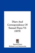 Diary And Correspondence Of Samuel Pepys V6 (1879)