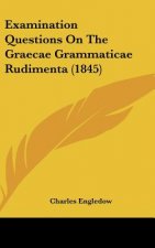 Examination Questions On The Graecae Grammaticae Rudimenta (1845)
